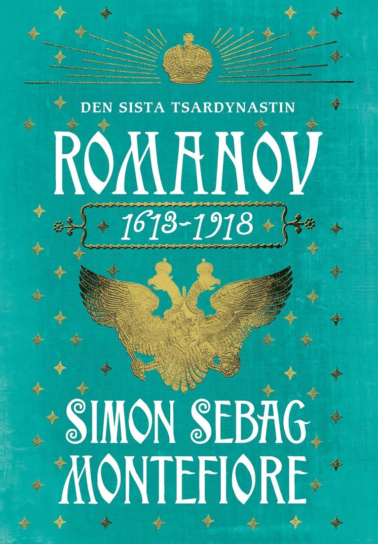 Simon Sebag Montefiore - Romanov : den sista tsardynastin 1613-1918, Inbunden
