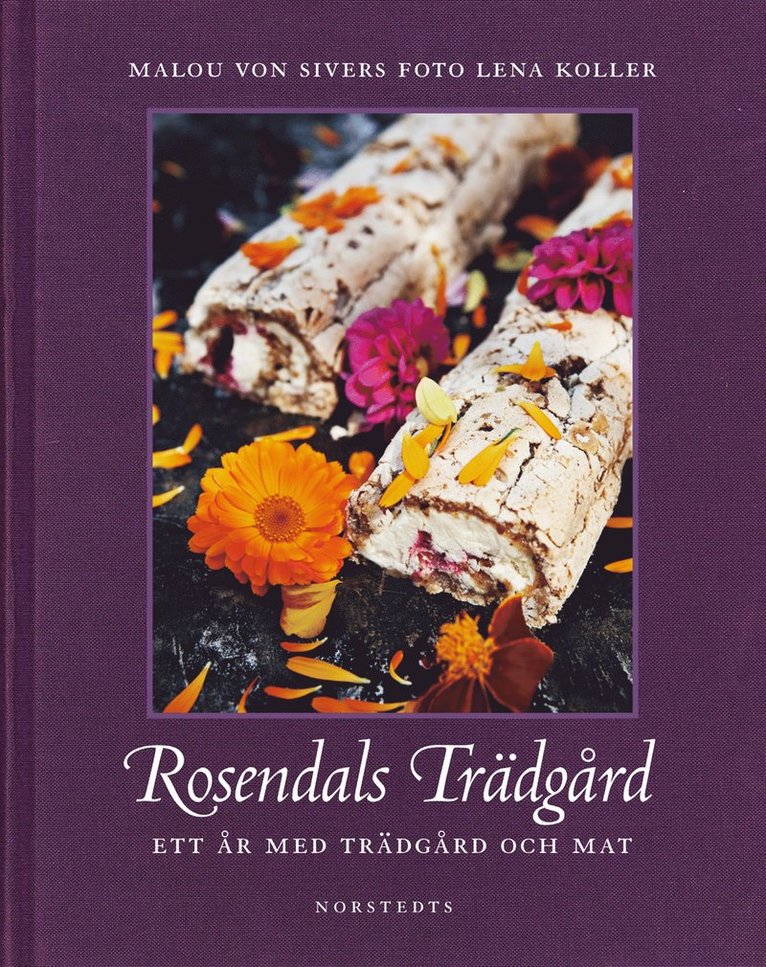 Malou von Sivers - Rosendals Trädgård : ett år med trädgård och mat, Inbunden