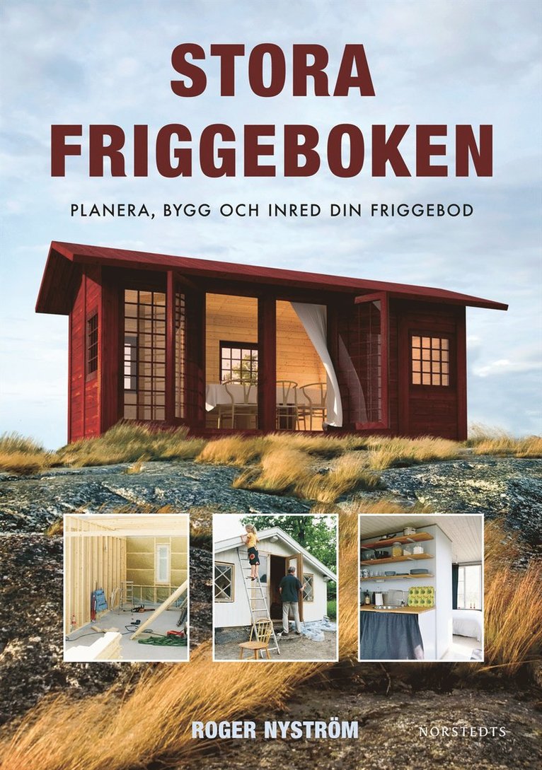 Roger Nyström - Stora friggeboken : planera, bygg och inred din friggebod, Inbunden