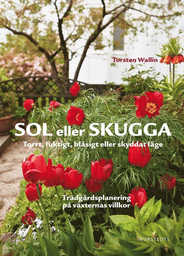 Torsten Wallin - Sol eller skugga : torrt, fuktigt, blåsigt eller skyddat läge, Inbunden