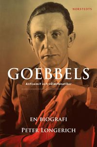 bokomslag Goebbels : en biografi - antisemit och våldsfanatiker