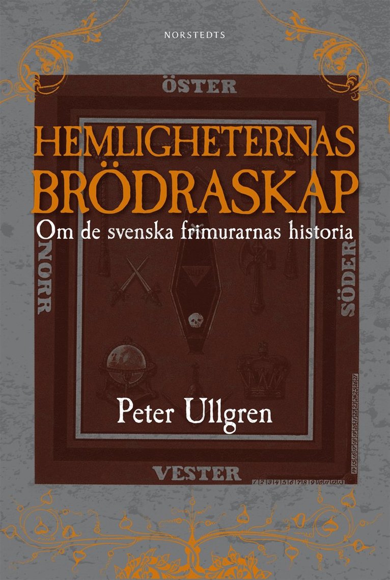 Peter Ullgren - Hemligheternas brödraskap : om de svenska frimurarnas historia, Inbunden