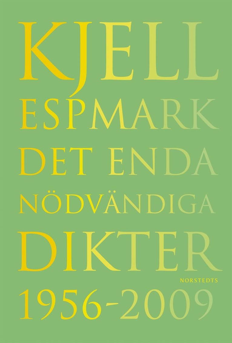 Kjell Espmark - Det enda nödvändiga Dikter 1956-2009, Inbunden