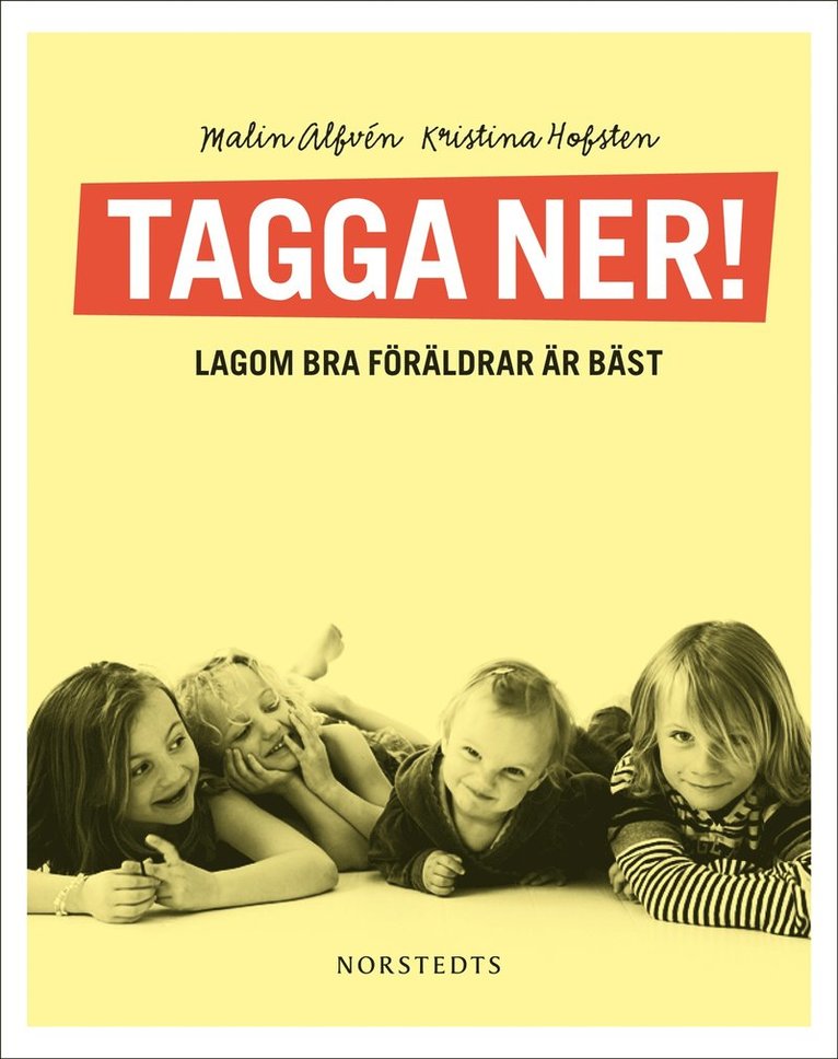 Tagga ner! : lagom bra föräldrar är bäst