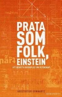 bokomslag Prata som folk, Einstein : att berätta begripligt om vetenskap