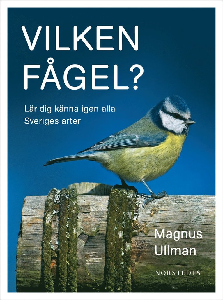 Vilken fågel? : lär dig känna igen alla Sveriges arter
