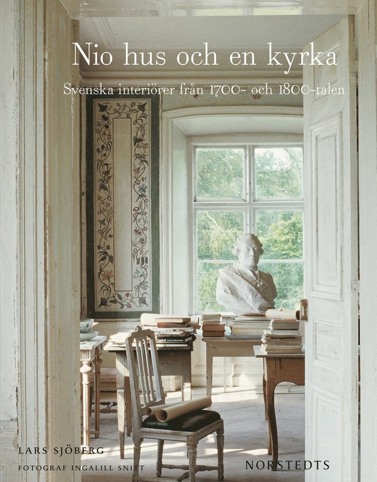 Lars Sjöberg - Nio hus och en kyrka : Svenska interiörer från 1700- och 1800-talen, Inbunden