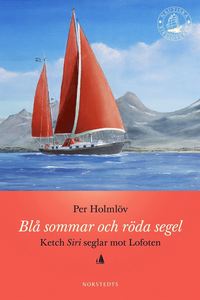 bokomslag Blå sommar och röda segel : Ketch Siri seglar mot Lofoten