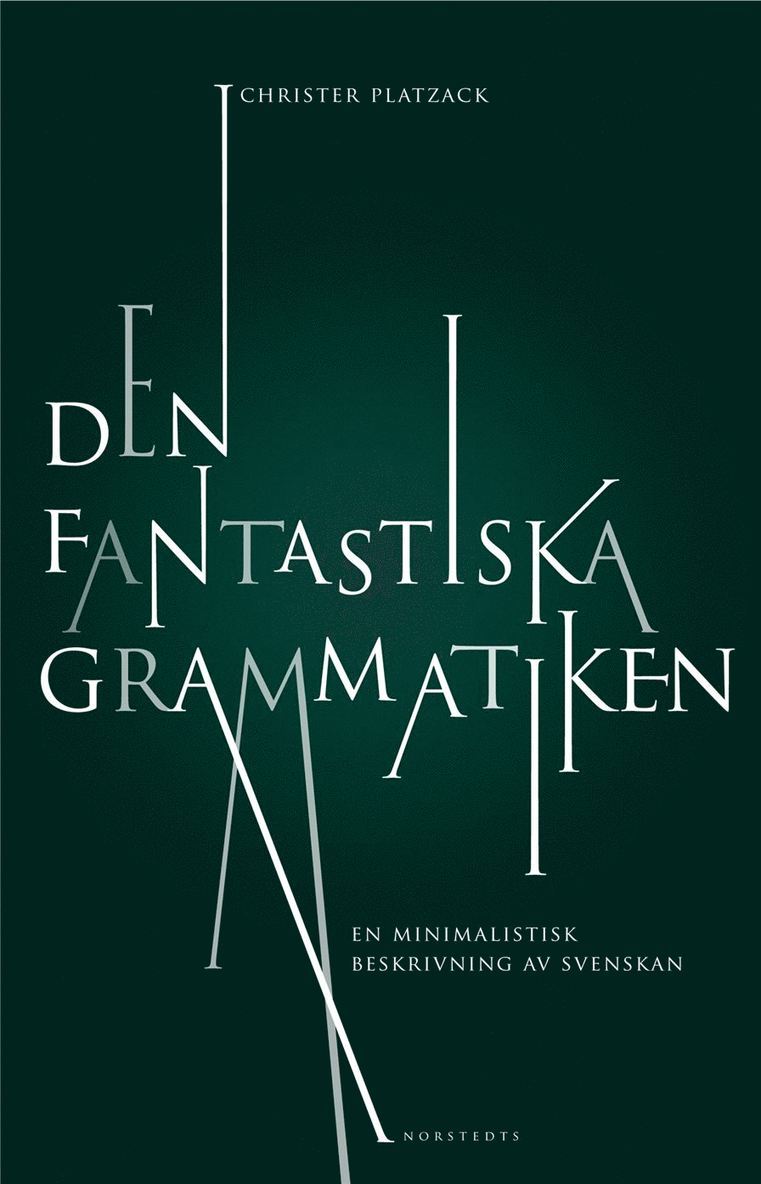Den fantastiska grammatiken : en minimalistisk beskrivning av svenskan