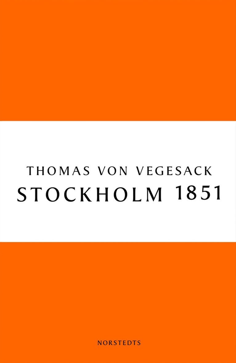 Thomas von Vegesack - Stockholm 1851 : staden, människorna och den konservativa revolten, Häftad