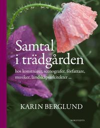 bokomslag Samtal i trädgården : hos konstnärer, scenografer, författare, musiker, landskapsarkitekter...