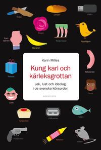 bokomslag Kung Karl och kärleksgrottan : lek, lust och ideologi i de svenska könsorden