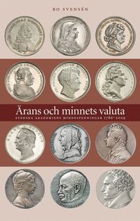 bokomslag Ärans och minnets valuta : Svenska Akademiens minnespenningar 1786-2009