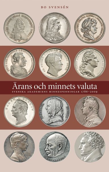 Bo Svensén - Ärans och minnets valuta : Svenska Akademiens minnespenningar 1786-2009, Inbunden