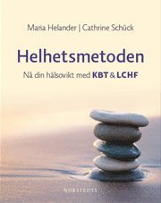 Helhetsmetoden : nå din hälsovikt med KBT & LCHF