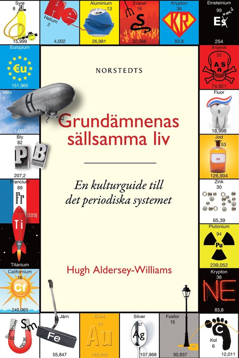 Hugh Aldersey-Williams - Grundämnenas sällsamma liv : en kulturguide till det periodiska systemet, Inbunden
