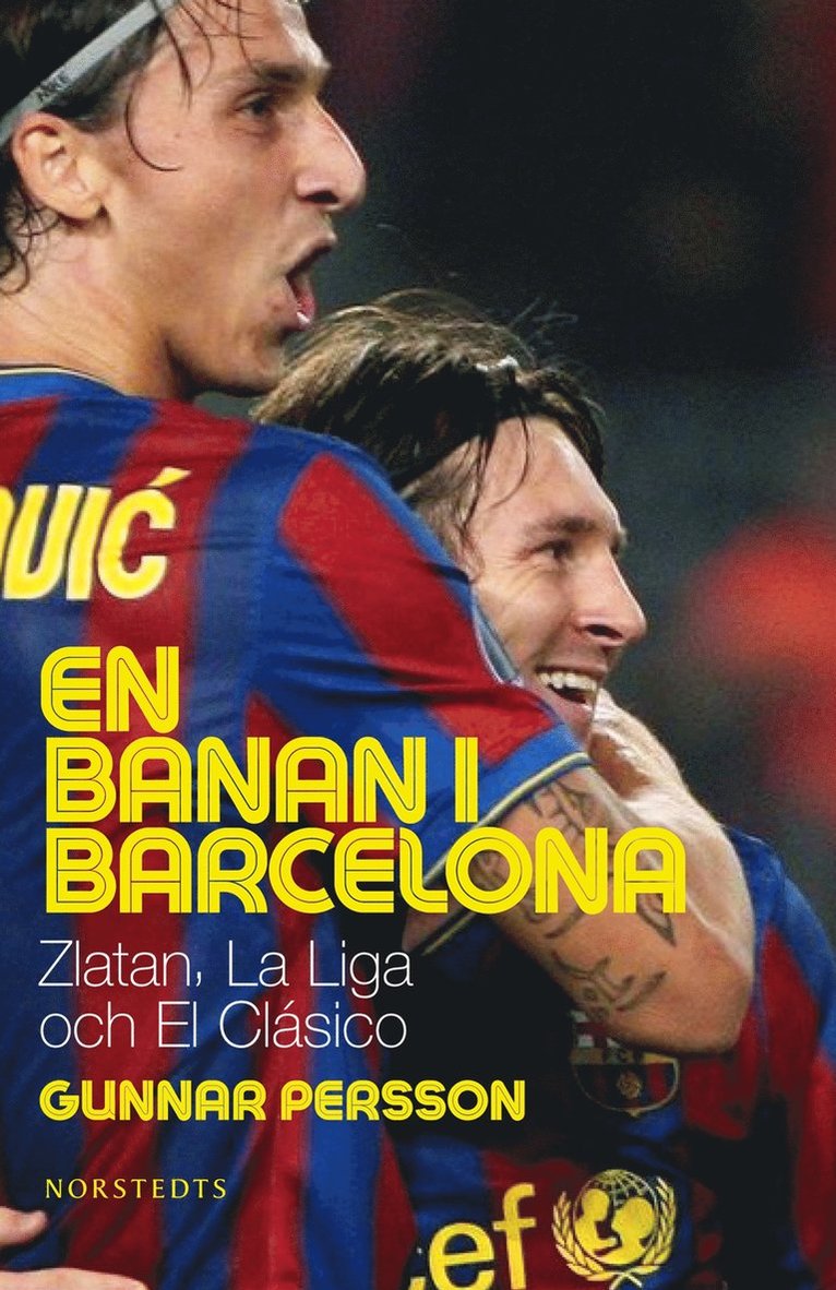 Gunnar Persson - En banan i Barcelona : Zlatan, La Liga och El Clásico, Inbunden
