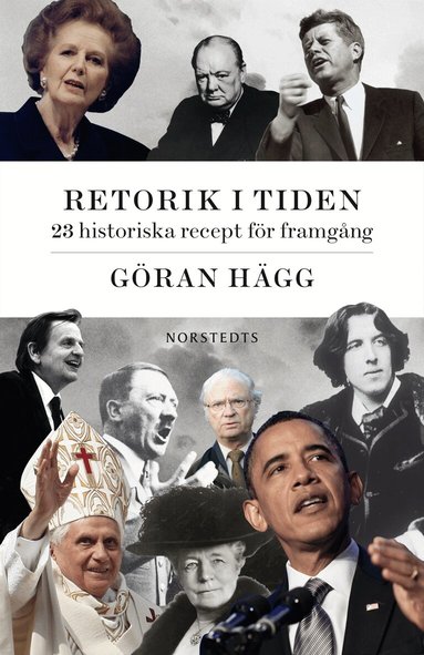 Göran Hägg - Retorik i tiden : 23 historiska recept för framgång, Inbunden