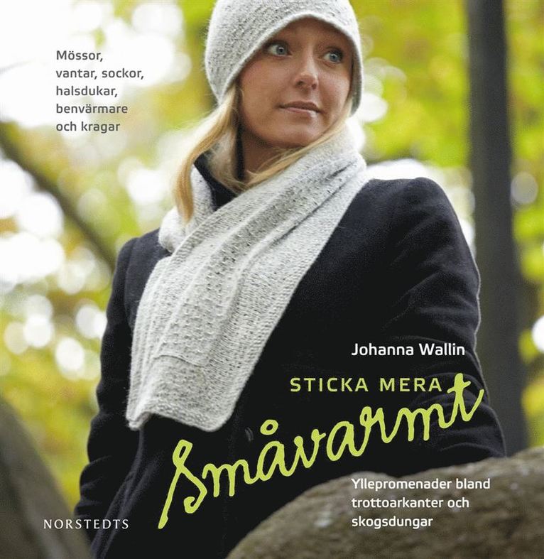 Johanna Wallin - Sticka mera småvarmt : yllepromenader bland trottoarkanter och skogsdungar, Inbunden