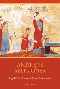 bokomslag Antikens religioner : Mellanösterns och medelhavsområdets religioner