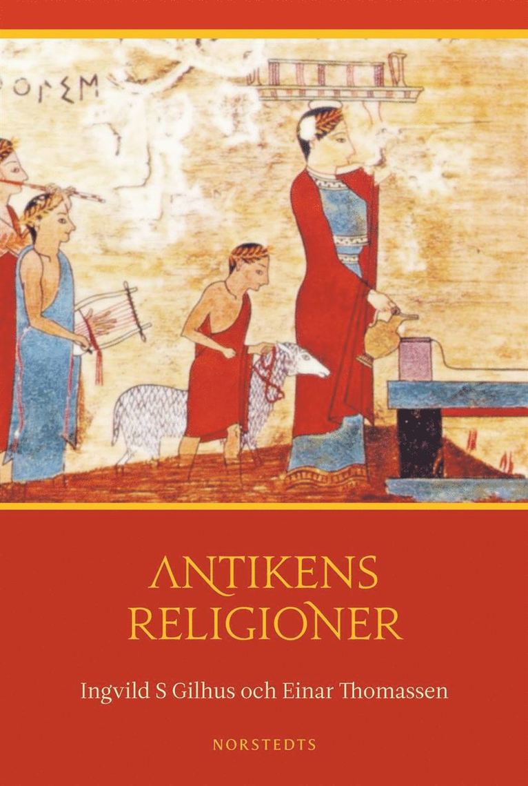 Ingvild S. Gilhus, Einar Thomassen - Antikens religioner : Mellanösterns och medelhavsområdets religioner, Inbunden
