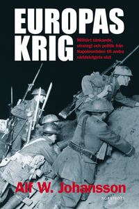 bokomslag Europas krig : militärt tänkande, strategi och politik från Napoleontiden till andra världskrig