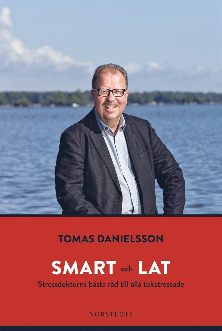 Tomas Danielsson - Smart och lat : stressdoktorns bästa råd till alla tokstressade, Inbunden