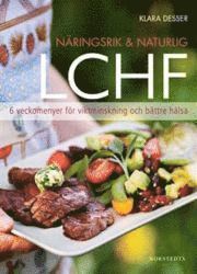 Näringsrik & Naturlig LCHF : 6 veckomenyer för viktminskning och bättre hälsa