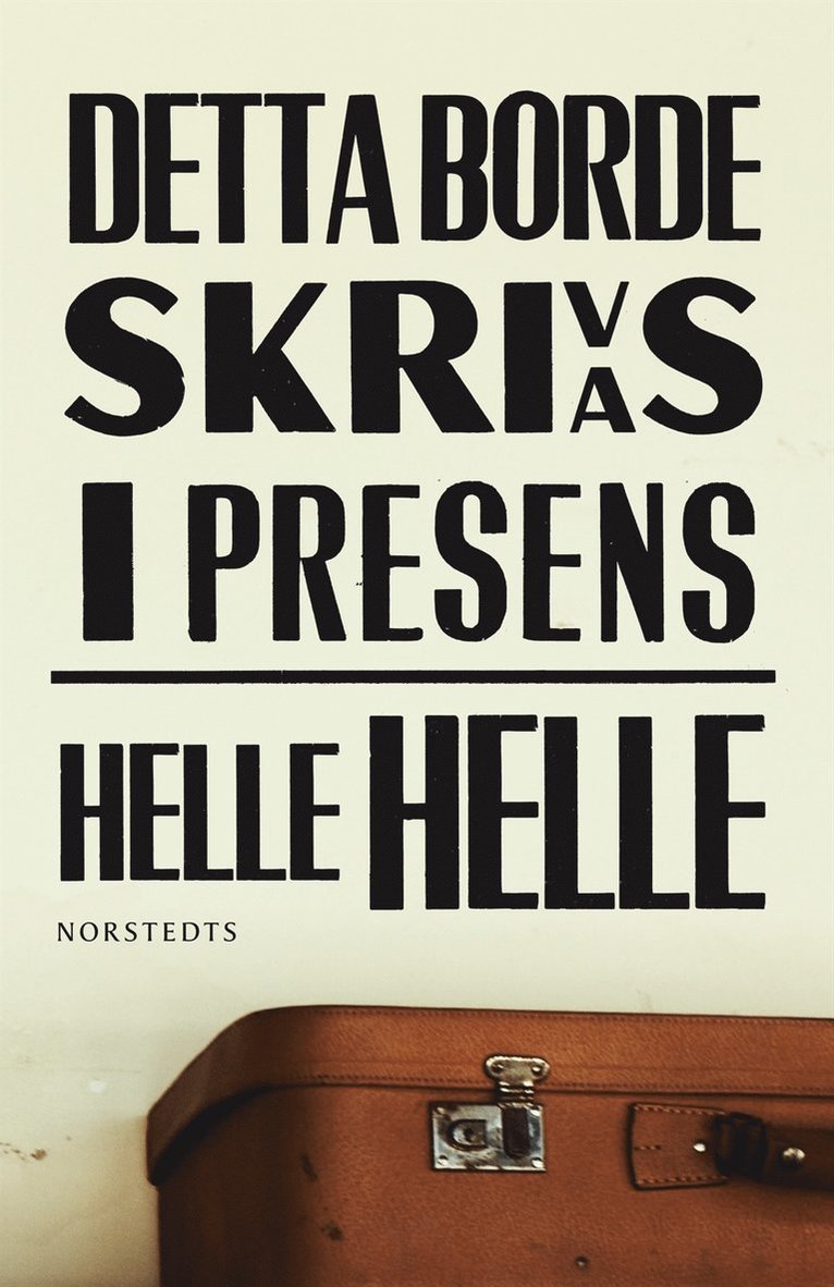 Helle Helle - Detta borde skrivas i presens, Inbunden