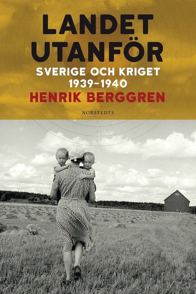 Henrik Berggren - Landet utanför : Sverige och kriget 1939-1940, Inbunden