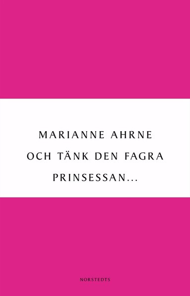 Marianne Ahrne - Och tänk den fagra prinsessan, Häftad