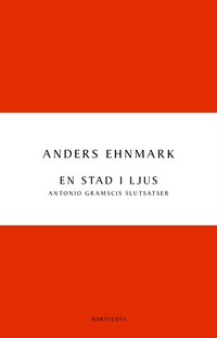 bokomslag En stad i ljus : Antonio Gramscis slutsatser