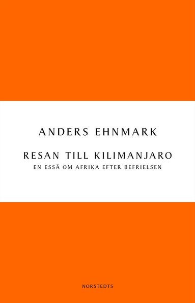 Anders Ehnmark - Resan till Kilimanjaro : en essä om Afrika efter befrielsen, Häftad
