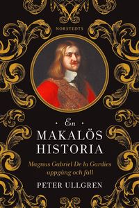 bokomslag En makalös historia : Magnus Gabriel De la Gardies uppgång och fall