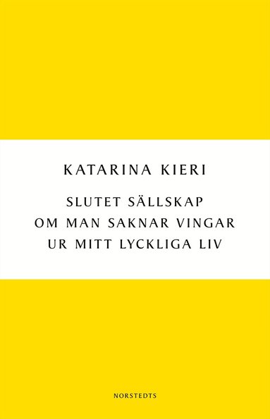 Katarina Kieri - Slutet sällskap / Om man saknar vingar / Ur mitt lyckliga liv, Häftad