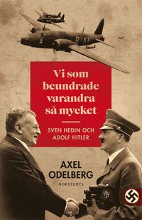 bokomslag Vi som beundrade varandra så mycket : Sven Hedin och Adolf Hitler