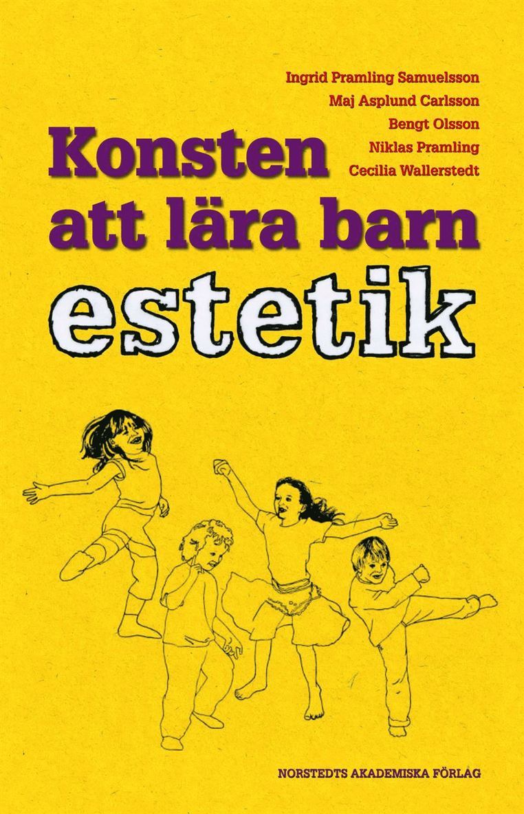 Ingrid Pramling Samuelsson, Maj Asplund Carlsson, Bengt Olsson, Niklas Pramling, Cecilia Wallerstedt - Konsten att lära barn estetik : En utvecklingspedagogisk studie av barns kunnande, Inbunden