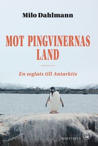 bokomslag Mot pingvinernas land : en seglats till Antarktis
