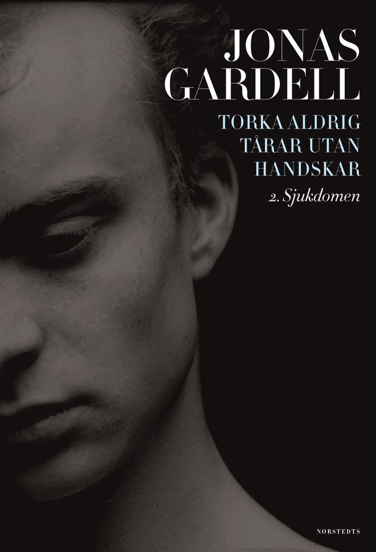 Jonas Gardell - Torka aldrig tårar utan handskar. 2, Sjukdomen, Inbunden