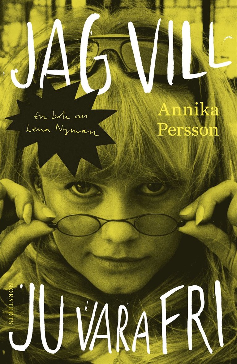 Annika Persson - Jag vill ju vara fri : en bok om Lena Nyman, Inbunden