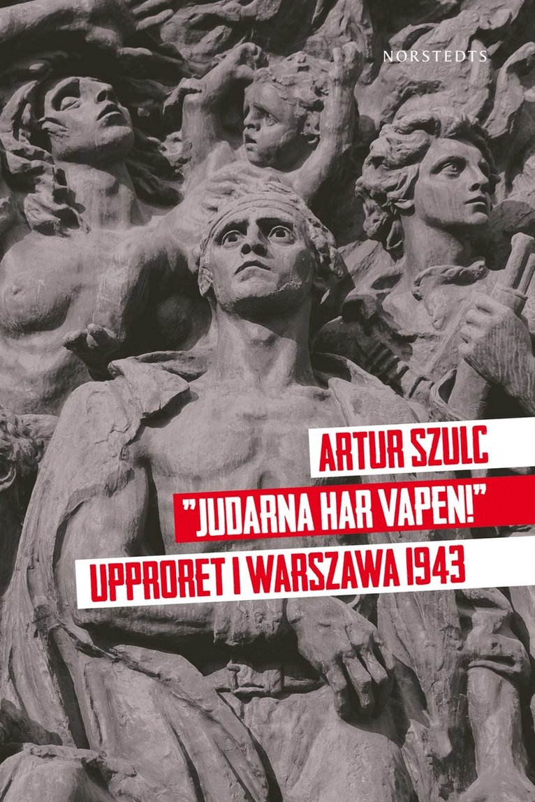 Artur Szulc - "Judarna har vapen!" : upproret i Warszawa 1943, Inbunden