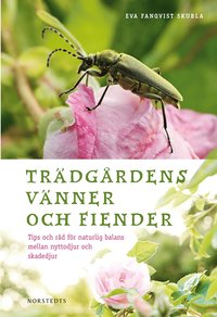 bokomslag Trädgårdens vänner och fiender : tips och råd för naturlig balans mellan nyttodjur och skadedjur