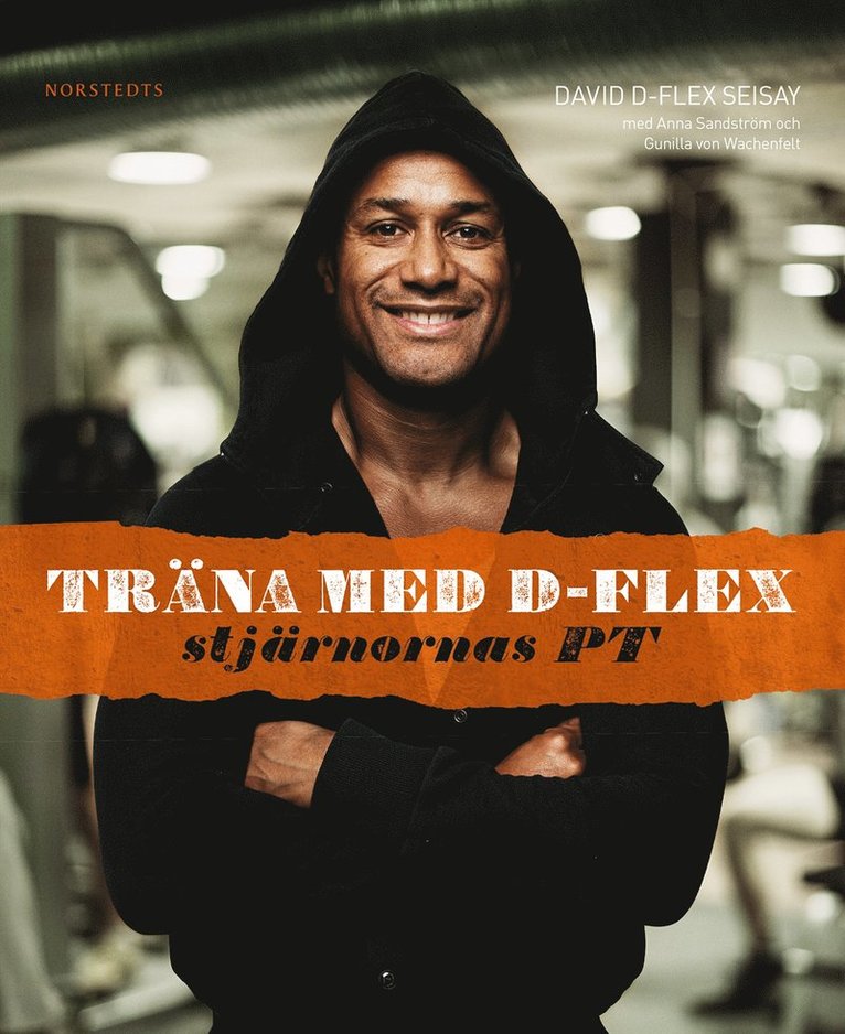 David D-Flex Seisay, Anna Sandström, Gunilla von Wachenfelt - Träna med D-Flex : stjärnornas PT, Inbunden