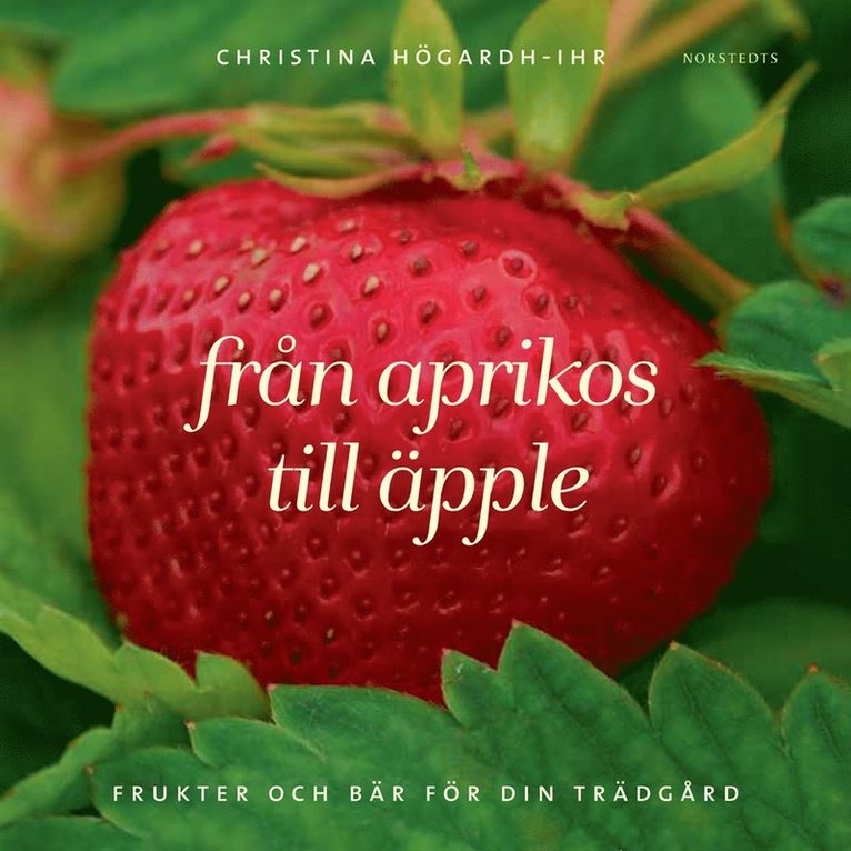 Christina Högardh-Ihr - Från aprikos till äpple : frukter och bär för din trädgård, Kartonnage