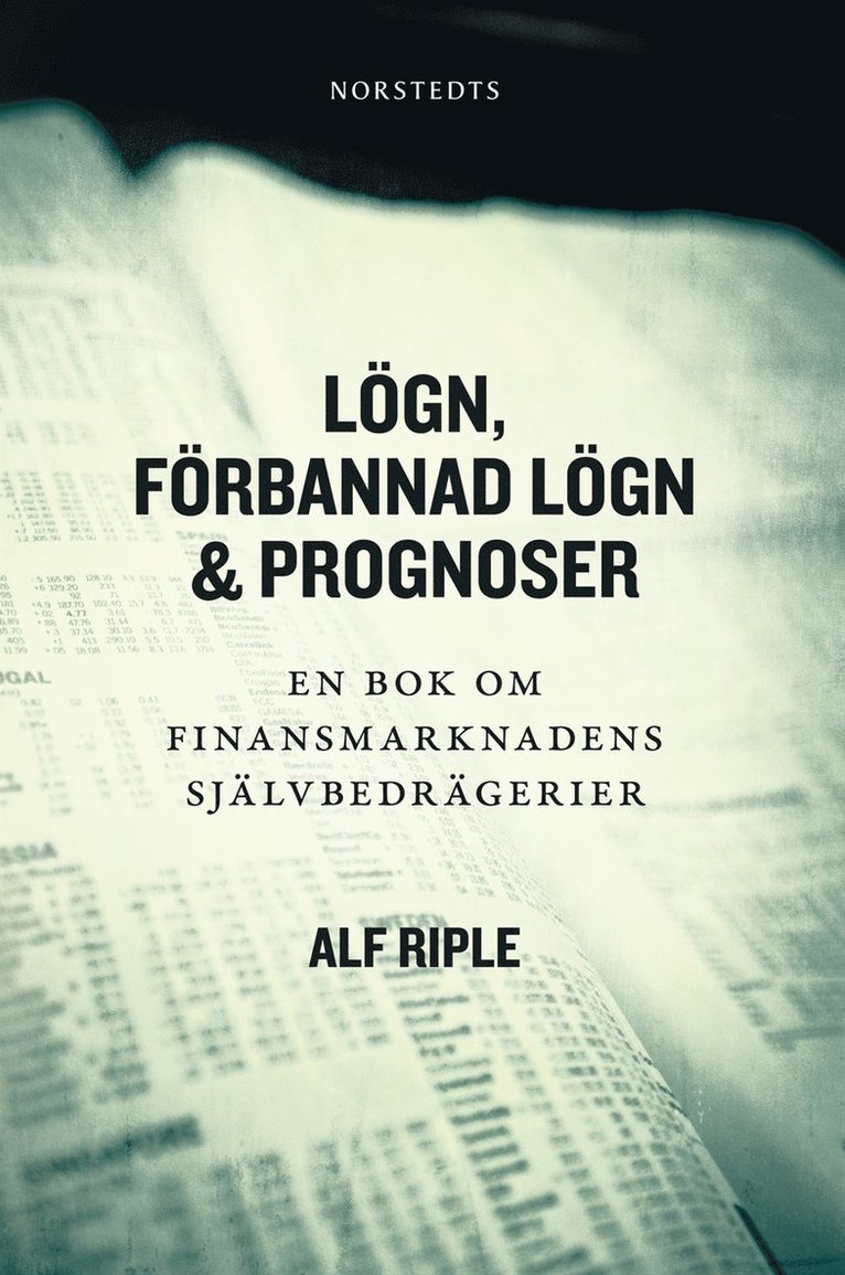 Alf Riple - Lögn, förbannad lögn & prognoser : En bok om finansmarknadens självbedrägerier, Inbunden