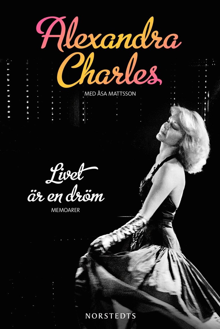 Alexandra Charles Gustrin, Åsa Mattsson - Livet är en dröm : memoarer, Inbunden