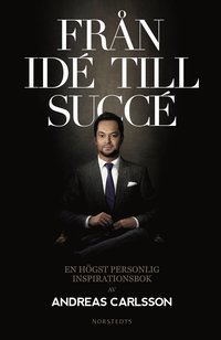 bokomslag Från idé till succé : en högst personlig inspirationsbok