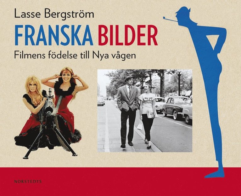 Lasse Bergström - Franska bilder : filmens födelse till Nya vågen, Inbunden