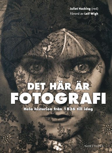 Det här är fotografi : hela historien från 1826 till idag, Inbunden