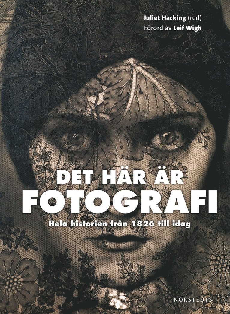Det här är fotografi : hela historien från 1826 till idag, Inbunden